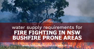 Water Supply Requirements for Fire Fighting in NSW Bushfire Prone Areas