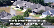 Why is Stormwater Detention Important for New Homes?