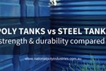 Poly Tanks vs Steel Tanks – Strength and Durability Compared